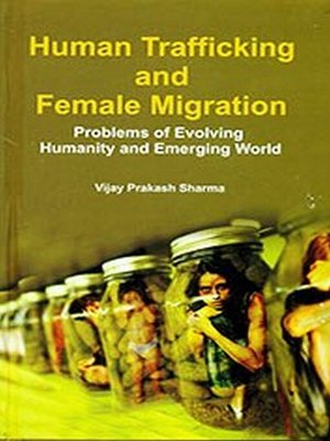cover image of Human Trafficking and Female Migration (Problem of Evolving Humanity and Emerging World)